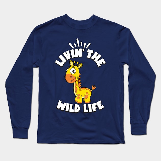 Livin the Wild Life Giraffe Zoo Animals Long Sleeve T-Shirt by RAWRTY ANIMALS